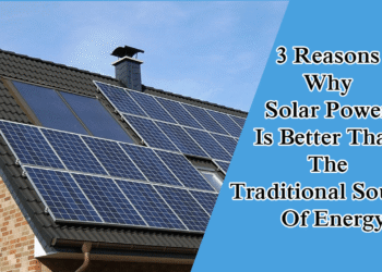 3 Reasons Why Solar Power Is Better Than The Traditional Sources Of Energy