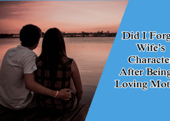 Did I Forget Wife’s Character, After Being  A Loving Mother