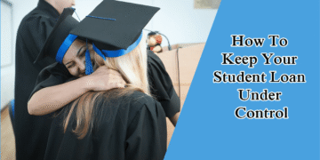 How To Keep Your Student Loan Under Control