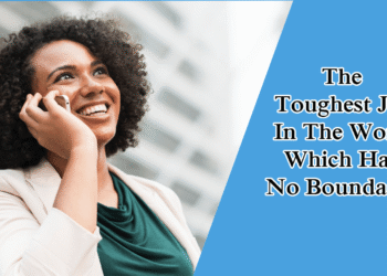 The Toughest Job In The World Which Has No Boundaries