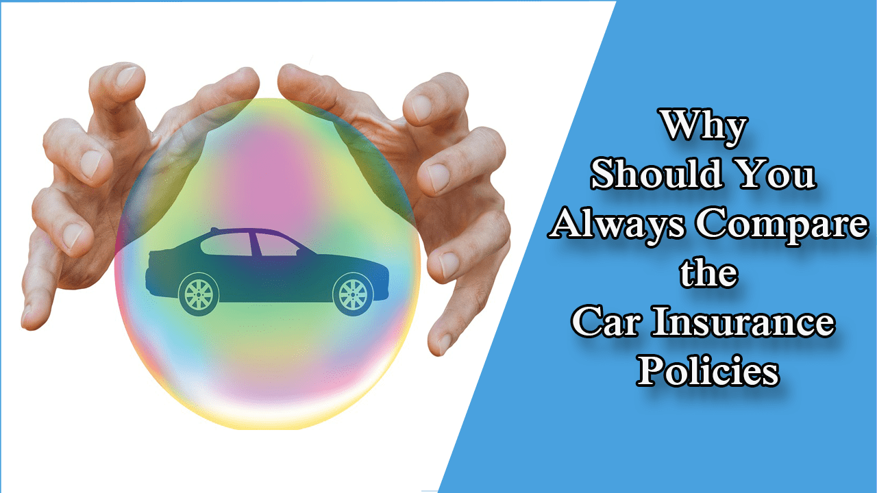 Why Should You Always Compare the Car Insurance Policies