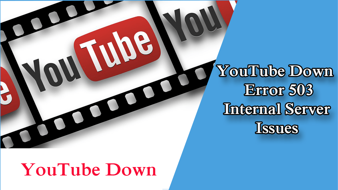 YouTube Down | Error 503 Internal Server Issues