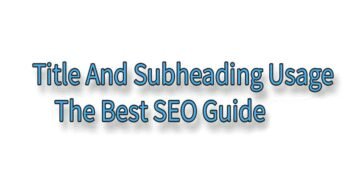 Title and Subheading usage - the best SEO guide