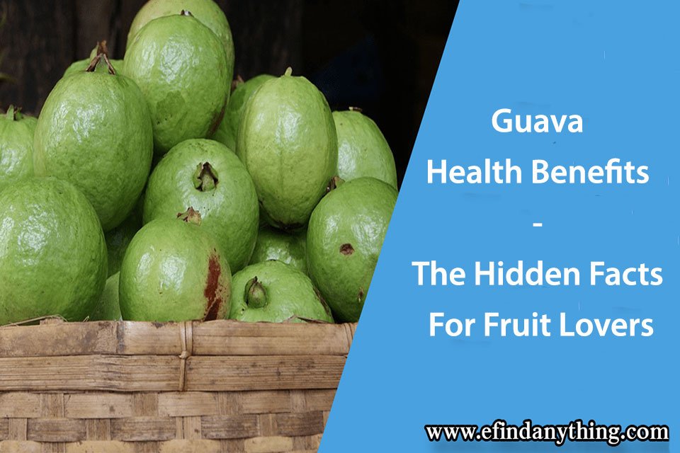 Guava Health Benefits – The Hidden Facts For Fruit Lovers