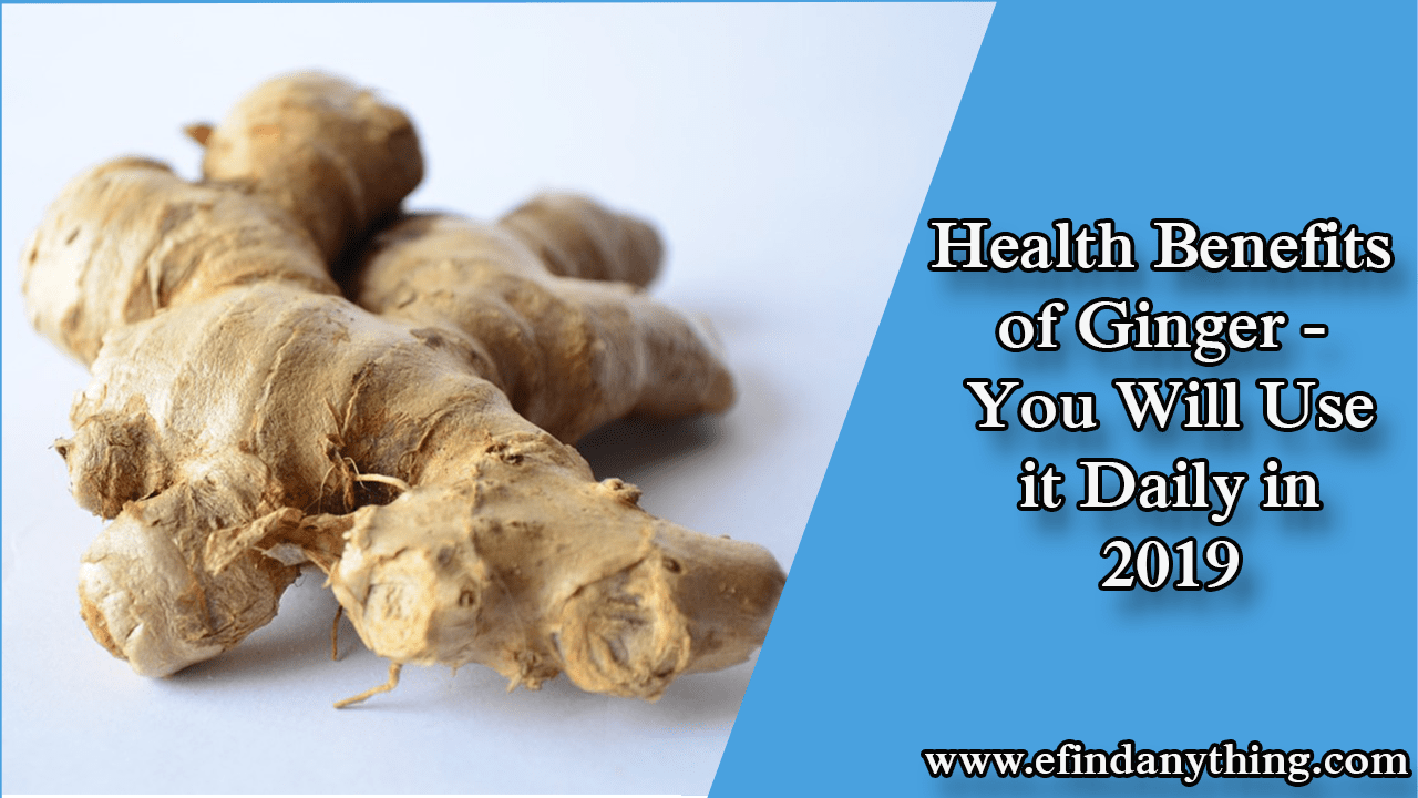 Health Benefits of Ginger – You Will Use it Daily in 2019