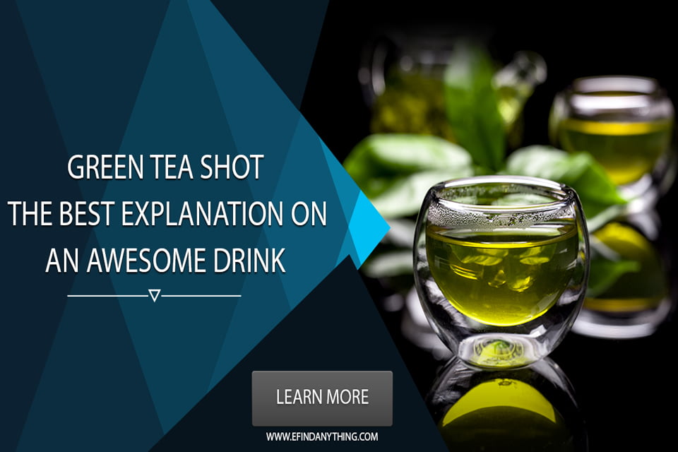 Green Tea Shot – The Best Explanation on an Awesome Drink