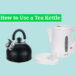 How to Use a Tea Kettle | The best home appliance process
