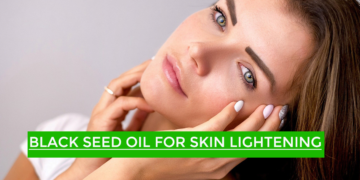 Black Seed Oil for Skin Lightening