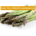 Can you freeze Asparagus
