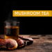 Mushroom Tea