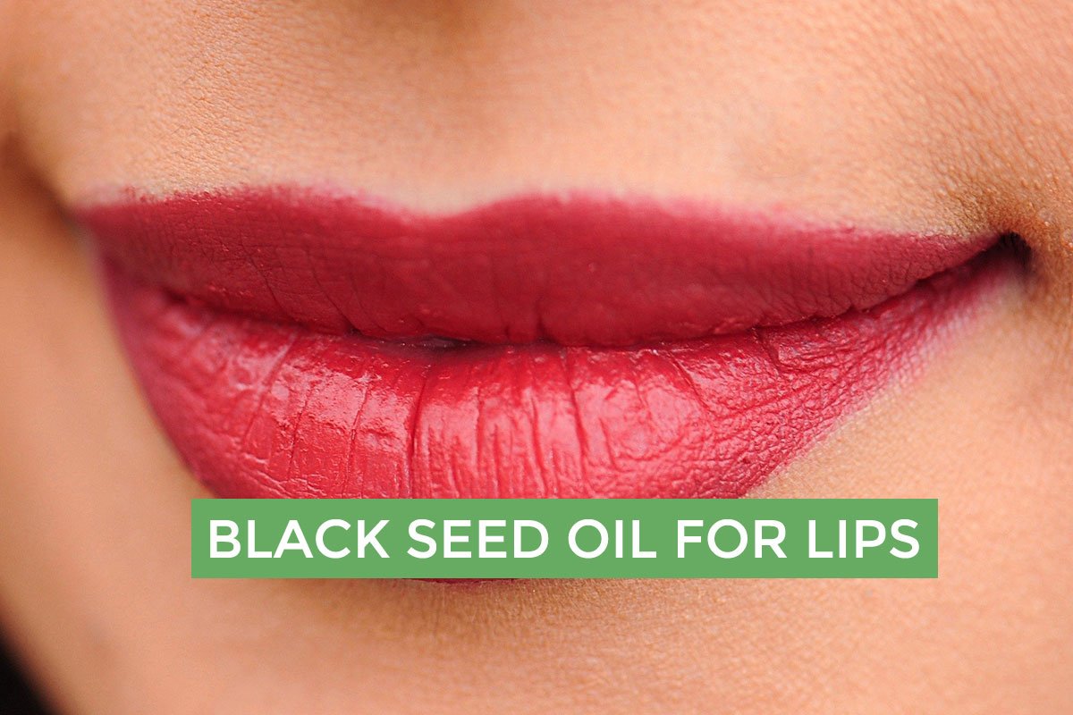 Black Seed Oil for Lips – Get Amazing Results Very Easily