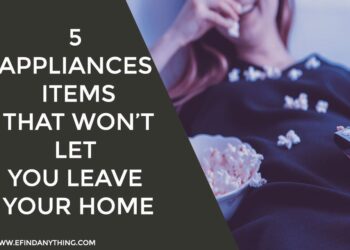 5 appliances and items that won’t let you leave your home
