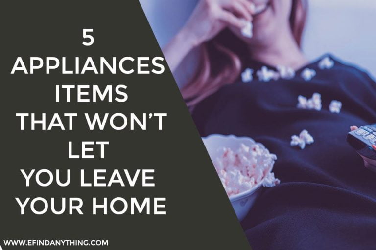 5 appliances and items that won’t let you leave your home