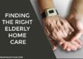 Finding the Right Elderly Home Care