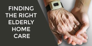 Finding the Right Elderly Home Care
