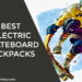 Best Electric Skateboard Backpacks