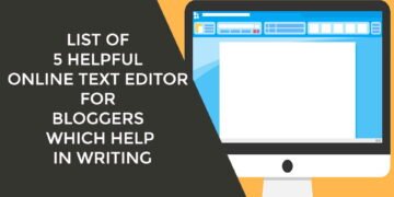 SIX HELPFUL ONLINE TEXT EDITOR FOR BLOGGERS WHICH HELP IN WRITING