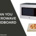 Can You Microwave Cardboard