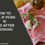How To Tell If Pork Is Bad After Cooking