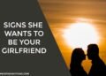 Signs She Wants to Be Your Girlfriend