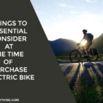Things to Essential Consider at The Time of Purchase Electric Bike