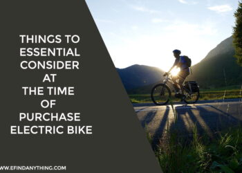 Things to Essential Consider at The Time of Purchase Electric Bike