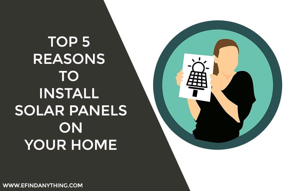Top 5 Reasons to Install Solar Panels on Your Home