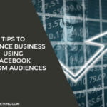Tips To Enhance Business Using Facebook Custom Audiences