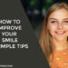 How to Improve Your Smile: 5 Simple Tips