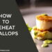 How to Reheat Scallops