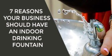 7 Reasons Your Business Should Have An Indoor Drinking Fountain