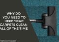 Why Do You Need to Keep Your Carpets Clean All of the Time