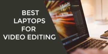 Best Laptops for Video Editing