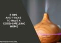 8 Tips and Tricks to Have a Good-Smelling Home