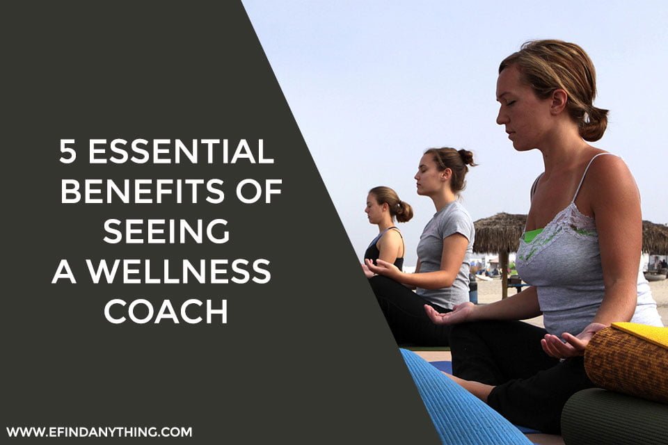 5 Essential Benefits of Seeing A Wellness Coach