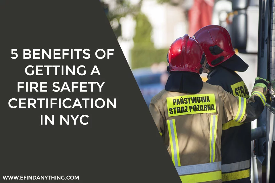 5 Benefits of Getting a Fire Safety Certification in NYC