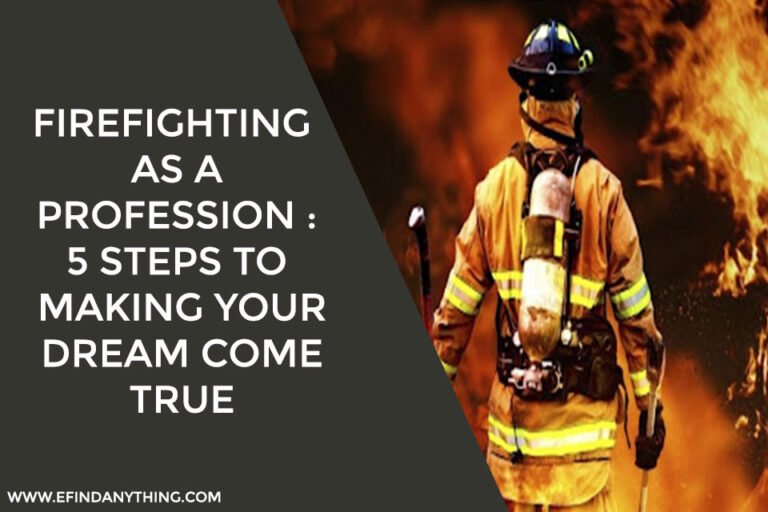 Firefighting As A Profession : 5 Steps To Making Your Dream Come True