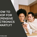 How to Shop for Expensive Electronics