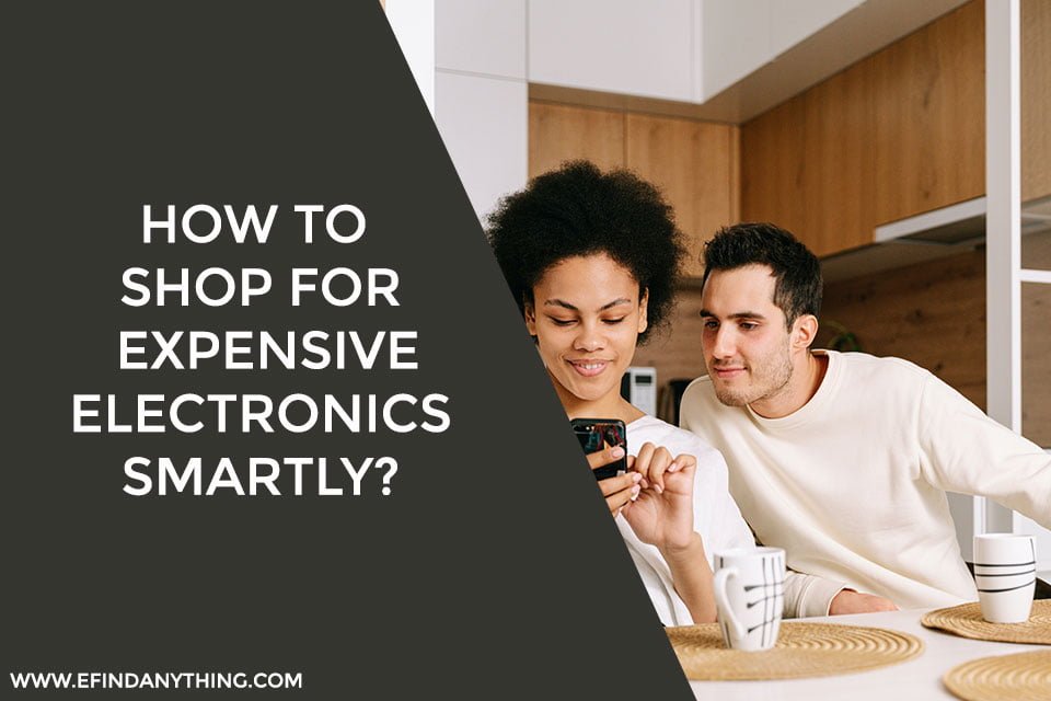 How to Shop for Expensive Electronics Smartly?