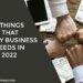 5 Things That Every Business Needs in 2022