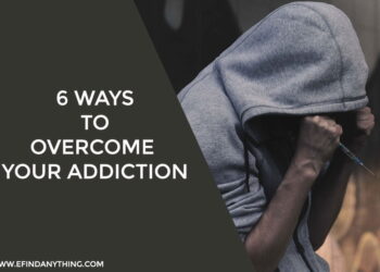 6 Ways To Overcome Your Addiction