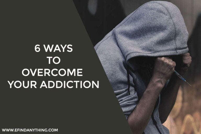 6 Ways To Overcome Your Addiction