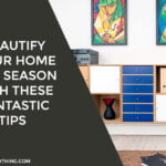 Beautify Your Home This Season With These Fantastic Tips