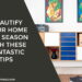 Beautify Your Home This Season With These Fantastic Tips
