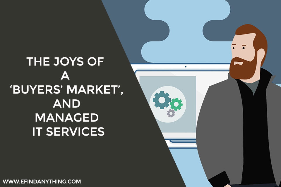 The Joys Of a ‘Buyers’ Market’, and Managed IT Services