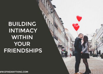 Building Intimacy Within Your Friendships