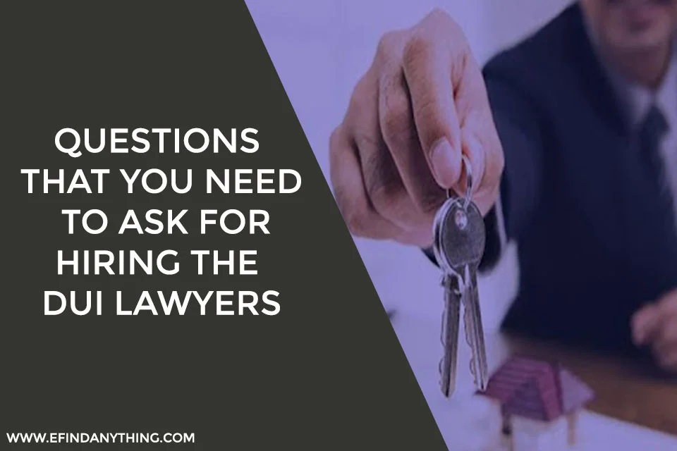 Questions That You Need To Ask For Hiring The DUI Lawyers