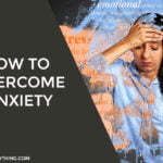 How to Overcome Anxiety