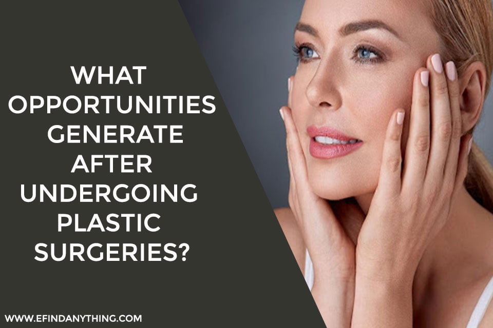 What Opportunities Generate After Undergoing Plastic Surgeries?