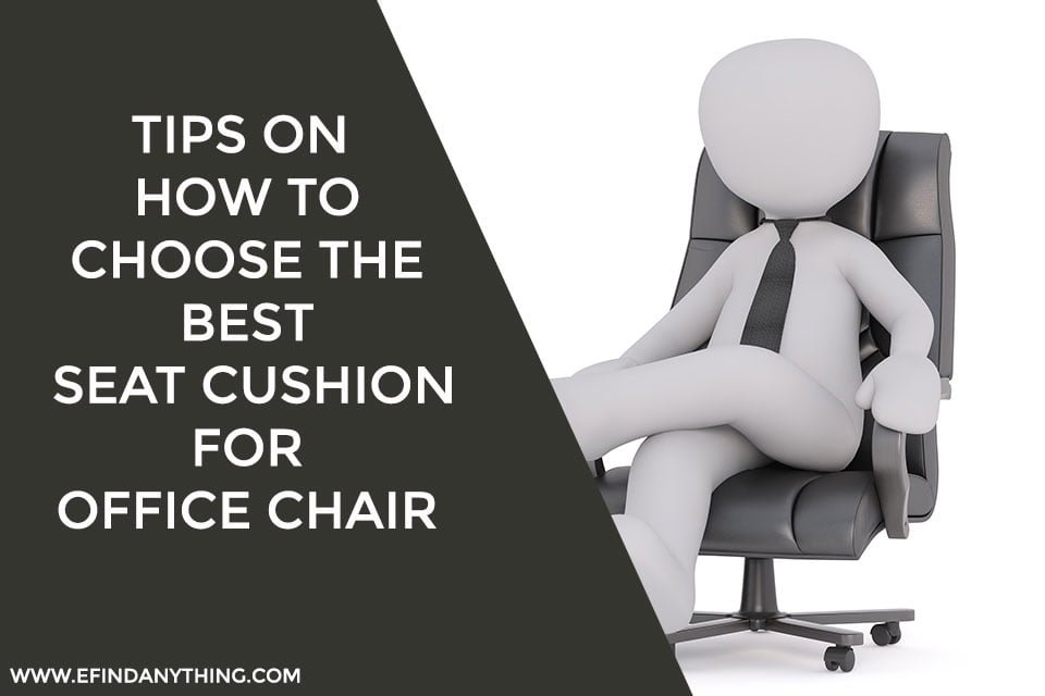 Tips on How to Choose the Best Seat Cushion for Office Chair